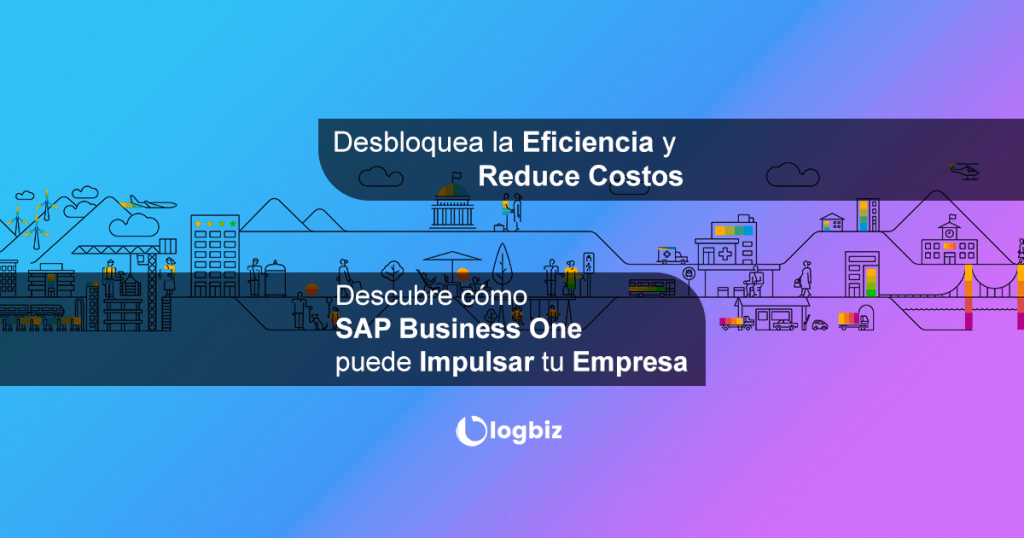 logbiz-maximiza-la-eficiencia-reduce-costos-con-sap-business-one